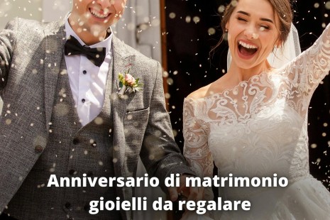 Anniversario di matrimonio: esprimi il tuo amore con un gioiello perfetto